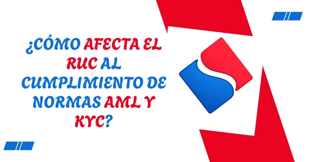 ¿Cómo afecta el RUC al cumplimiento de normas AML y KYC? ¿Cómo afecta el RUC al cumplimiento de normas AML y KYC?