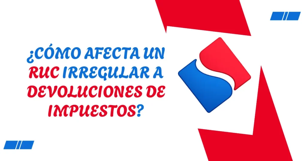 ¿Cómo afecta un RUC irregular a devoluciones de impuestos? ¿Cómo afecta un RUC irregular a devoluciones de impuestos?