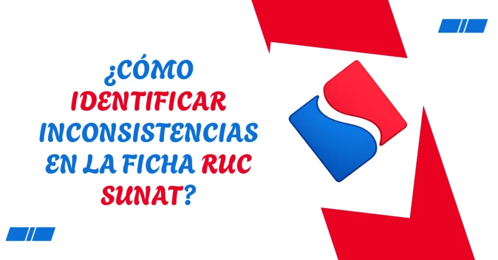 ¿Cómo identificar inconsistencias en la ficha RUC SUNAT? ¿Cómo identificar inconsistencias en la ficha RUC SUNAT?