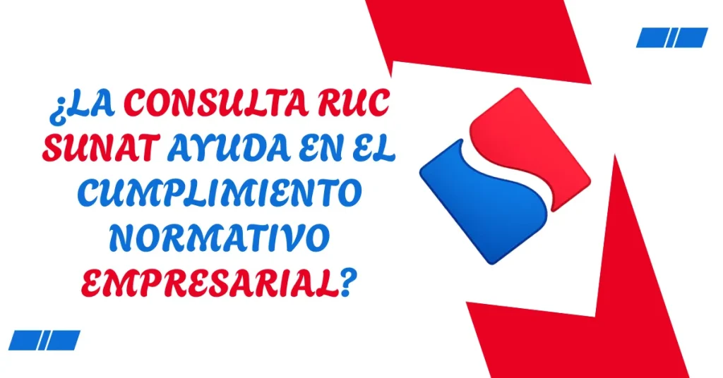 ¿La Consulta RUC SUNAT ayuda en el cumplimiento normativo empresarial? ¿La Consulta RUC SUNAT ayuda en el cumplimiento normativo empresarial?