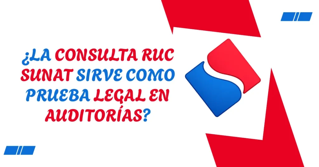 ¿La Consulta RUC SUNAT sirve como prueba legal en auditorías? ¿La Consulta RUC SUNAT sirve como prueba legal en auditorías?