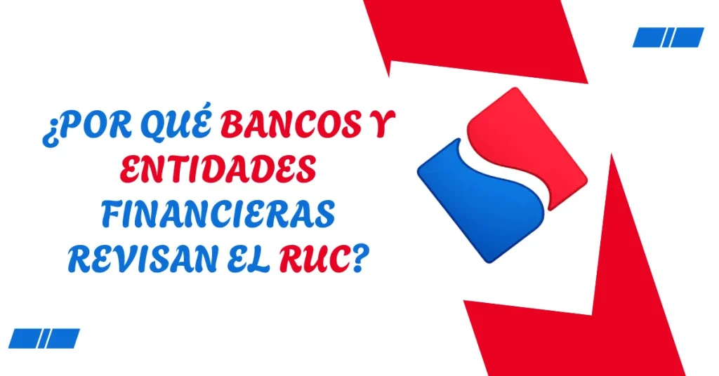 ¿Por qué bancos y entidades financieras revisan el RUC? ¿Por qué bancos y entidades financieras revisan el RUC?