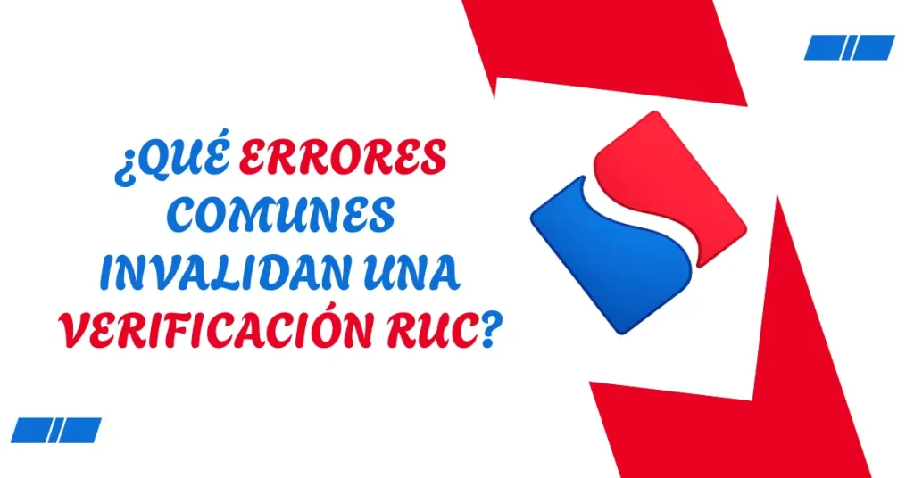 ¿Qué errores comunes invalidan una verificación RUC? ¿Qué errores comunes invalidan una verificación RUC?