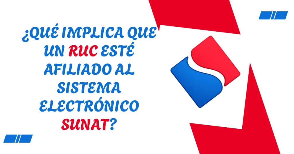 ¿Qué implica que un RUC esté afiliado al sistema electrónico SUNAT? ¿Qué implica que un RUC esté afiliado al sistema electrónico SUNAT?