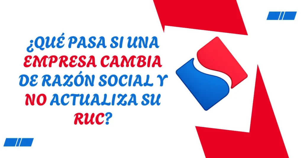 ¿Qué pasa si una empresa cambia de razón social y no actualiza su RUC? ¿Qué pasa si una empresa cambia de razón social y no actualiza su RUC?