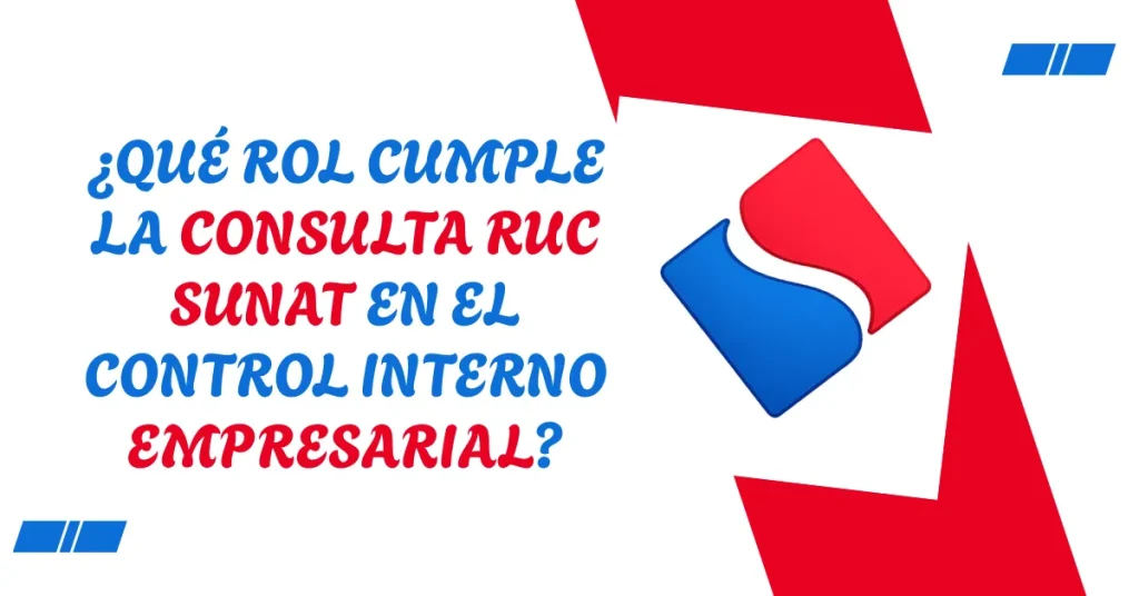 ¿Qué rol cumple la Consulta RUC SUNAT en el control interno empresarial? ¿Qué rol cumple la Consulta RUC SUNAT en el control interno empresarial?