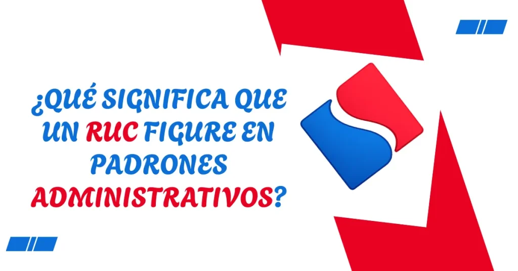¿Qué significa que un RUC figure en padrones administrativos? ¿Qué significa que un RUC figure en padrones administrativos?