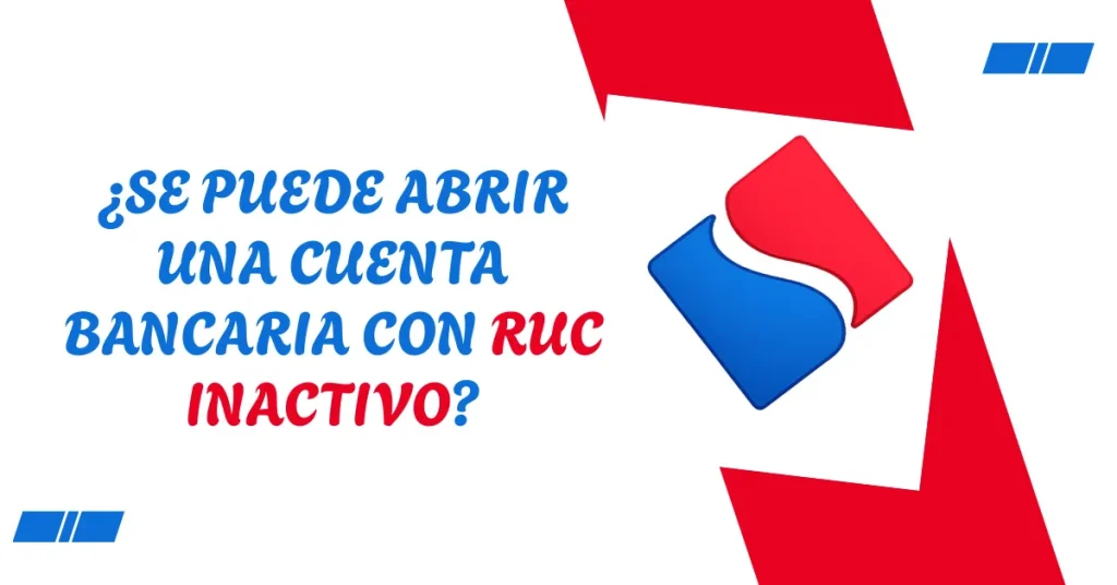 ¿Se puede abrir una cuenta bancaria con RUC inactivo? ¿Se puede abrir una cuenta bancaria con RUC inactivo?