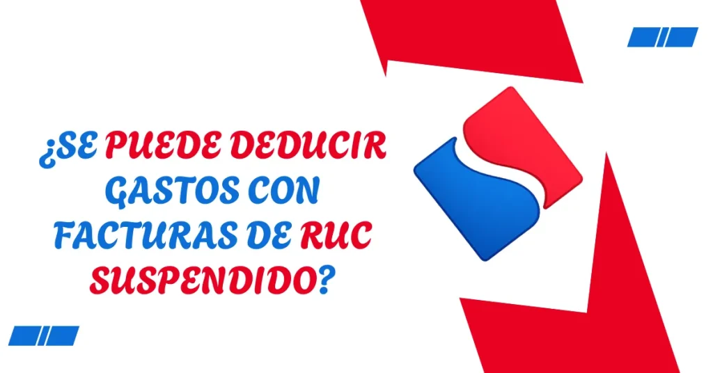 ¿Se puede deducir gastos con facturas de RUC suspendido? ¿Se puede deducir gastos con facturas de RUC suspendido?